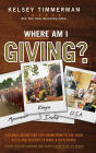 Where Am I Giving: A Global Adventure Exploring How to Use Your Gifts and Talents to Make a Difference