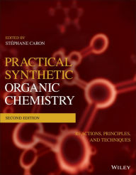 Title: Practical Synthetic Organic Chemistry: Reactions, Principles, and Techniques, Author: Stéphane Caron