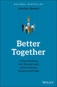 Title: Better Together: 8 Ways Working with Women Leads to Extraordinary Products and Profits, Author: Jonathan Sposato