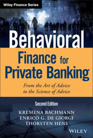 Title: Behavioral Finance for Private Banking: From the Art of Advice to the Science of Advice, Author: Kremena K. Bachmann