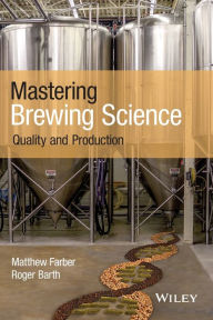 Title: Mastering Brewing Science: Quality and Production / Edition 1, Author: Matthew Farber