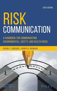 Title: Risk Communication: A Handbook for Communicating Environmental, Safety, and Health Risks / Edition 6, Author: Regina E. Lundgren