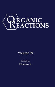 Title: Organic Reactions, Volume 99 / Edition 1, Author: Scott E. Denmark