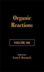 Title: Organic Reactions, Volume 100 / Edition 1, Author: Scott E. Denmark