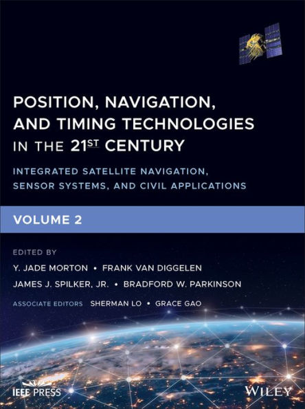 Position, Navigation, and Timing Technologies in the 21st Century: Integrated Satellite Navigation, Sensor Systems, and Civil Applications, Volume 2 / Edition 1