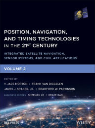 Title: Position, Navigation, and Timing Technologies in the 21st Century: Integrated Satellite Navigation, Sensor Systems, and Civil Applications, Volume 2, Author: Y. Jade Morton