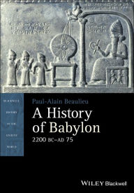 Title: A History of Babylon, 2200 BC - AD 75, Author: Paul-Alain Beaulieu