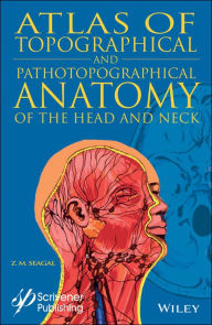 Title: Atlas of Topographical and Pathotopographical Anatomy of the Head and Neck, Author: Z. M. Seagal