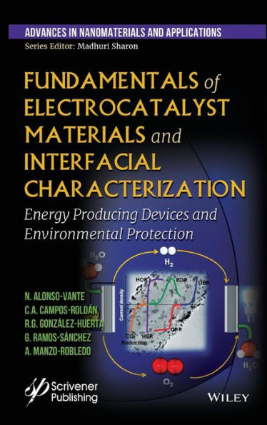 Fundamentals of Electrocatalyst Materials and Interfacial Characterization: Energy Producing Devices and Environmental Protection / Edition 1