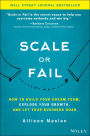 Scale or Fail: How to Build Your Dream Team, Explode Your Growth, and Let Your Business Soar