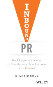 Title: Inbound PR: The PR Agency's Manual to Transforming Your Business With Inbound, Author: Iliyana Stareva