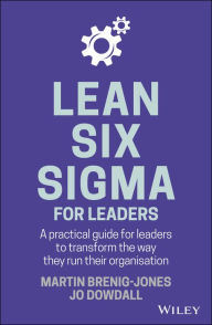 Title: Lean Six Sigma For Leaders: A practical guide for leaders to transform the way they run their organization, Author: Martin Brenig-Jones