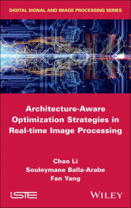 Title: Architecture-Aware Optimization Strategies in Real-time Image Processing, Author: Chao Li
