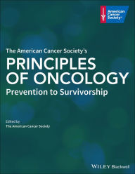 Title: The American Cancer Society's Principles of Oncology: Prevention to Survivorship / Edition 1, Author: The American Cancer Society