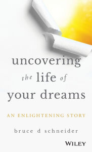 Uncovering the Life of Your Dreams: An Enlightening Story