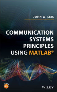 Title: Communication Systems Principles Using MATLAB, Author: John W. Leis