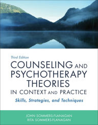 Title: Counseling and Psychotherapy Theories in Context and Practice: Skills, Strategies, and Techniques / Edition 3, Author: John Sommers-Flanagan