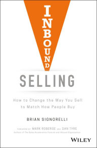 Title: Inbound Selling: How to Change the Way You Sell to Match How People Buy, Author: Brian Signorelli