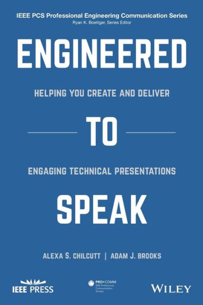 Engineered to Speak: Helping You Create and Deliver Engaging Technical Presentations / Edition 1