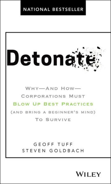 Detonate: Why - And How Corporations Must Blow Up Best Practices (and bring a beginner's mind) To Survive