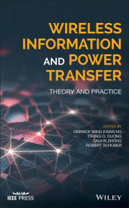 Title: Wireless Information and Power Transfer: Theory and Practice, Author: Derrick Wing Kwan Ng