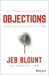 Title: Objections: The Ultimate Guide for Mastering The Art and Science of Getting Past No, Author: Jeb Blount