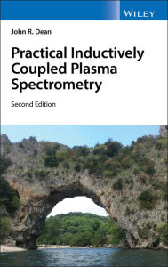 Title: Practical Inductively Coupled Plasma Spectrometry / Edition 2, Author: John R. Dean