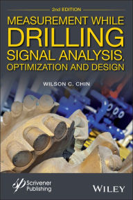 Title: Measurement While Drilling: Signal Analysis, Optimization and Design / Edition 2, Author: Wilson C. Chin