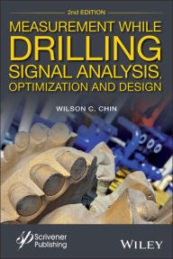 Title: Measurement While Drilling: Signal Analysis, Optimization and Design, Author: Wilson C. Chin