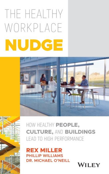 The Healthy Workplace Nudge: How People, Culture, and Buildings Lead to High Performance