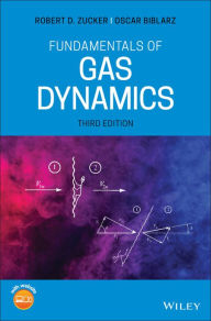 Title: Fundamentals of Gas Dynamics / Edition 3, Author: Robert D. Zucker