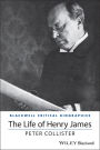 The Life of Henry James: A Critical Biography