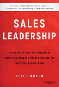 Download full books for free online Sales Leadership: The Essential Leadership Framework to Coach Sales Champions, Inspire Excellence and Exceed Your Business Goals PDF PDB (English literature) 9781119483250