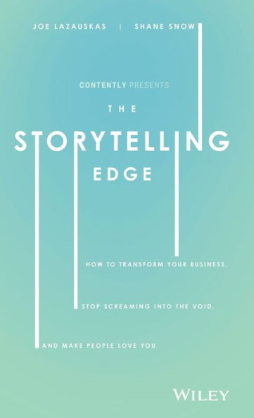 the Storytelling Edge: How to Transform Your Business, Stop Screaming into Void, and Make People Love You