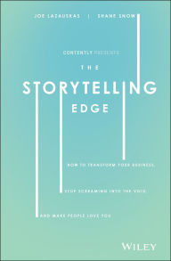 Title: The Storytelling Edge: How to Transform Your Business, Stop Screaming into the Void, and Make People Love You, Author: Shane Snow