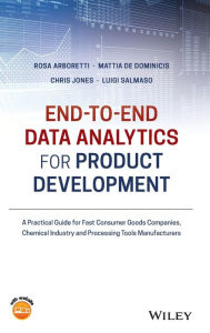 Title: End-to-end Data Analytics for Product Development: A Practical Guide for Fast Consumer Goods Companies, Chemical Industry and Processing Tools Manufacturers / Edition 1, Author: Rosa Arboretti Giancristofaro