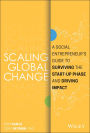 Scaling Global Change: A Social Entrepreneur's Guide to Surviving the Start-up Phase and Driving Impact