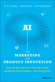 Title: AI for Marketing and Product Innovation: Powerful New Tools for Predicting Trends, Connecting with Customers, and Closing Sales, Author: A. K. Pradeep