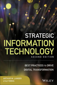 Title: Strategic Information Technology: Best Practices to Drive Digital Transformation, Author: Arthur M. Langer