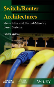 Title: Switch/Router Architectures: Shared-Bus and Shared-Memory Based Systems / Edition 1, Author: James Aweya