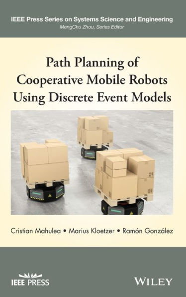 Path Planning of Cooperative Mobile Robots Using Discrete Event Models / Edition 1