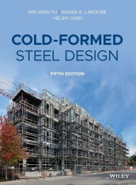 Title: Cold-Formed Steel Design / Edition 5, Author: Wei-Wen Yu