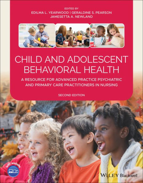 Child and Adolescent Behavioral Health: A Resource for Advanced Practice Psychiatric and Primary Care Practitioners in Nursing