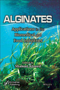 Title: Alginates: Applications in the Biomedical and Food Industries, Author: Shakeel Ahmed