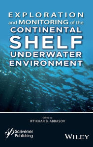 Title: Exploration and Monitoring of the Continental Shelf Underwater Environment / Edition 1, Author: Iftikhar B. Abbasov