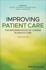 Title: Improving Patient Care: The Implementation of Change in Health Care, Author: Michel Wensing