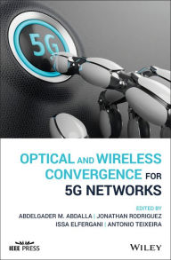 Title: Optical and Wireless Convergence for 5G Networks, Author: Abdelgader M. Abdalla