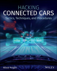 Title: Hacking Connected Cars: Tactics, Techniques, and Procedures, Author: Alissa Knight