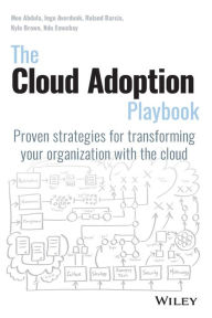 Free books download for ipod The Cloud Adoption Playbook: Proven Strategies for Transforming Your Organization with the Cloud 9781119491811 by Moe Abdula, Ingo Averdunk, Roland Barcia, Kyle Brown, Ndu Emuchay English version iBook PDF PDB