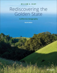 Title: Rediscovering the Golden State: California Geography, Author: William A. Selby